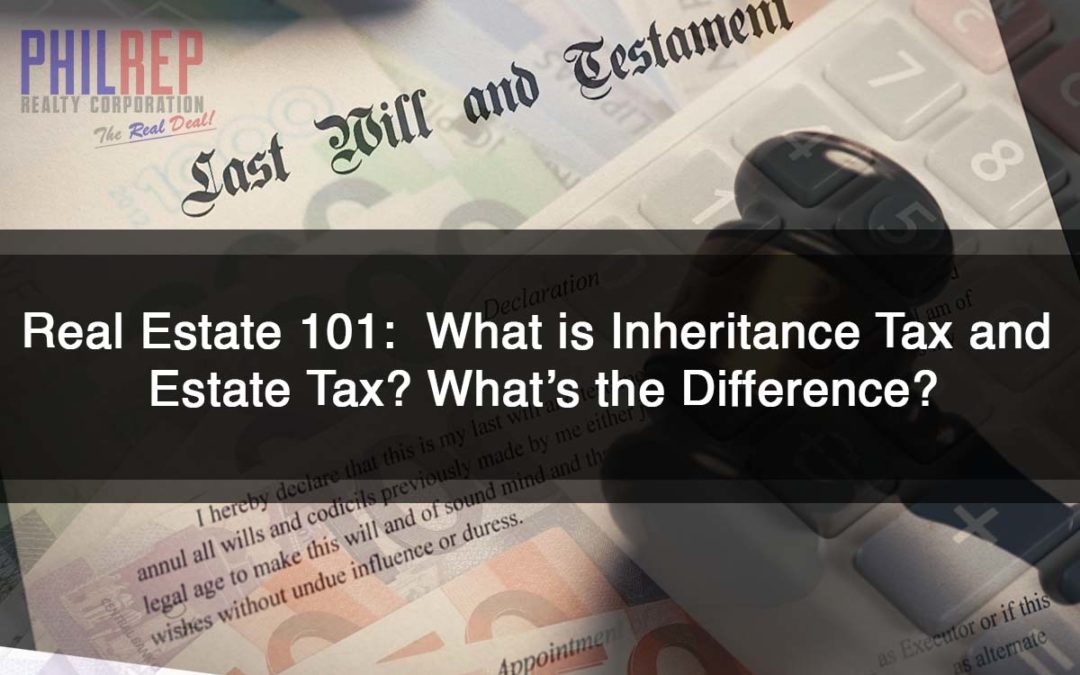 Real Estate 101:  What is Inheritance Tax and Estate Tax? What’s the Difference?