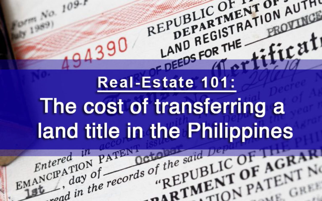 Real-Estate 101:  The cost of transferring a land title in the Philippines